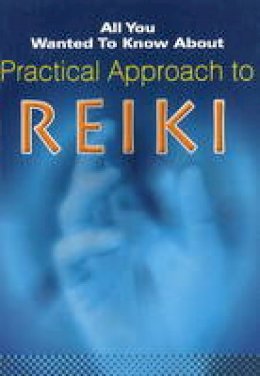 Chetan Chhugani - Practical Approach to Reiki (All You Wanted to Know About) - 9788120724549 - V9788120724549