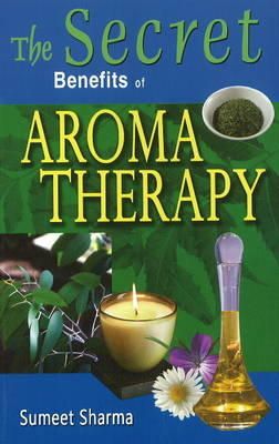Sumeet Sharma - Secret Benefits of Aromatherapy - 9788120739963 - V9788120739963