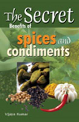 Vijaya Kumar - Secret Benefits of Spices & Condiments - 9788120755765 - V9788120755765