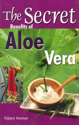 Vijaya Kumar - Secret Benefits of Aloe Vera - 9788120756069 - V9788120756069