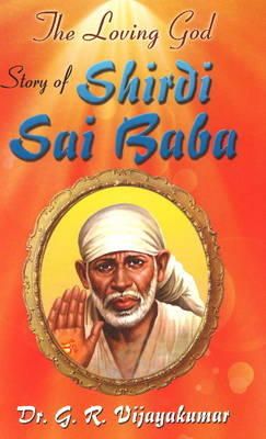 Dr G R Vijayakumar - Loving God: Story of Shirdi Sai Baba - 9788120780798 - V9788120780798