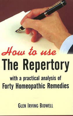 Glen Irving Bidwell - How to Use the Repertory: with a Practical Analysis of Forty Homeopathic Remedies - 9788131907573 - V9788131907573