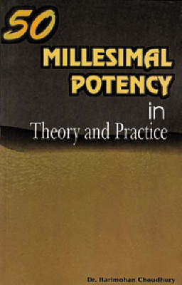 H. Choudhury - Fifty Millesimal Potency in Theory and Practice, Its Importance, Speciality, Preparation, Administration with Case Records According to Hahnemann's Organon Sixth Edition - 9788170211754 - KRF2233279