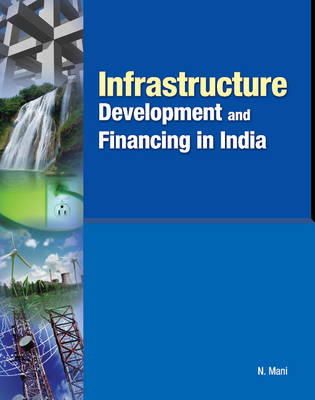 Dr N Mani - Infrastructure Development and Financing in India - 9788177083095 - V9788177083095