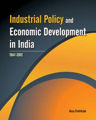 Anup Chatterjee - Industrial Policy and Economic Development in India - 9788177083101 - V9788177083101