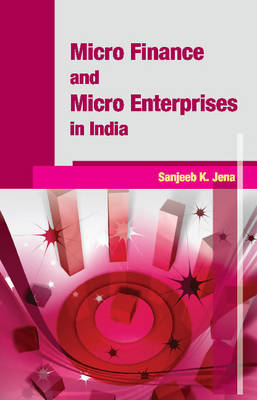 Sanjeeb K. Jena - Micro Finance & Micro Enterprises in India - 9788177083316 - V9788177083316