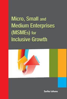 Sarika Lohana - Micro, Small and Medium Enterprises (MSMEs) for Inclusive Growth - 9788177083729 - V9788177083729