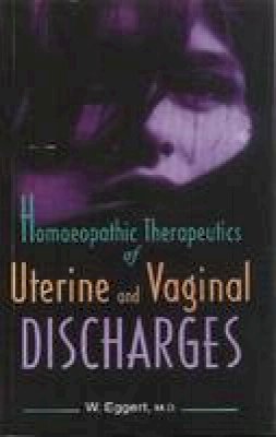W Eggert - Homeopathic Therapeutics of Uterine and Vaginal Discharges - 9788180563157 - KSG0018761