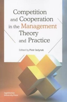 Piotr Jedynak - Competition and Cooperation in the Management Theory and Practice - 9788323336860 - V9788323336860