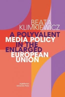 Beata Klimkiewicz - Polyvalent Media Policy in the Enlarged European Union - 9788323337157 - V9788323337157