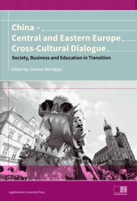 Joanna Wardega - China - Central and Eastern Europe Cross-Cultura - Dialogue - Society, Business and Education in Transition - 9788323341116 - V9788323341116
