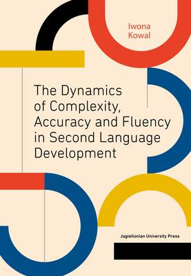 Iwona Kowal - The Dynamics of Complexity, Accuracy and Fluency in Second Language Development - 9788323341369 - V9788323341369