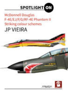 J. P. Vieira - Mcdonnell Douglas F-4E/EJ/F/G/RF-4E Phantom II: Striking Colour Schemes - 9788365281333 - V9788365281333