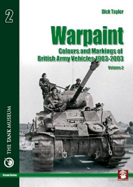 Dick Taylor - Warpaint - Colours and Markings of British Army Vehicles 1903-2003: Volume 2 - 9788389450920 - V9788389450920