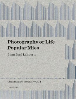 Juan Jose Lahuerta - Photography or Life / Popular Mies - Columns of Smoke - 9788493923143 - V9788493923143