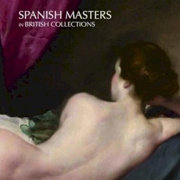 Maria De Los Santos Garcia Felguera - Spanish Masters in British Collections - 9788494441523 - V9788494441523