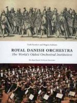 Troels Svendsen - Royal Danish Orchestra: The World's Oldest Orchestral Institution - 9788763544313 - V9788763544313