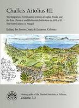 Soren Dietz - Chalkis Aetolias III: The Emporion. Fortification Systems at Aghia Triada and the Late Classical and Hellenistic Habitation in Area III. the ... Danish Institute at Athens) (Danish Edition) - 9788771249972 - V9788771249972
