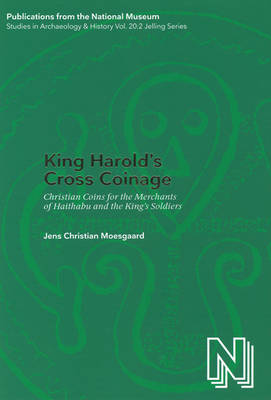 Jens Christian Moesgaard - King Harold's Cross Coinage: Christian Coins for the Merchants of Haithabu and the King's soldiers (Publications of the National Museum Studies in Archaeology & History) - 9788776023232 - V9788776023232