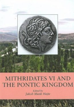 Jakob Munk Hojte - Mithridates VI and the Pontic Kingdom - 9788779344433 - V9788779344433