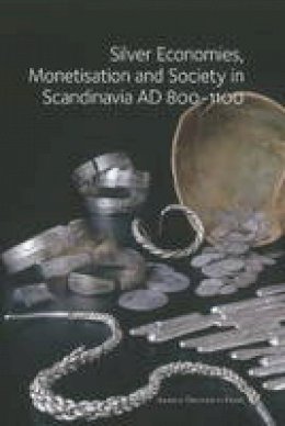 Gareth Williams - Silver Economies, Monetisation & Society in Scandinavia, AD 800-1100 - 9788779345850 - V9788779345850