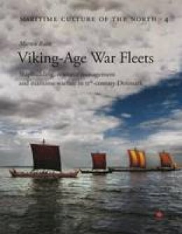 Morten Ravn - Viking Age War Fleets: Shipbuilding, resource management and maritime warfare in 11th-century Denmark - 9788785180728 - V9788785180728