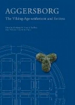 Else Roesdahl (Ed.) - Aggersborg: The Viking-Age Settlement and Fortress (Jutland Archaeological Society Publications) - 9788788415872 - V9788788415872