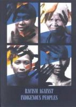 Suhas Chakma (Ed.) - Racism Against Indigenous Peoples (International Work Group for Indigenous Affairs (IWGIA)) - 9788790730468 - V9788790730468