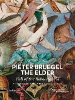 Tine Luk Meganck - Pieter Bruegel the Elder's Fall of the Rebel Angels: Art, Knowledge and Politics on the Eve of the Dutch Revolt - 9788836629206 - V9788836629206