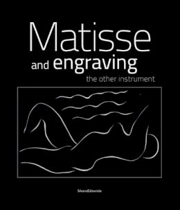 Patrice Deparpe - Henri Matisse: Matisse and Engraving: The Other Instrument - 9788836632459 - V9788836632459