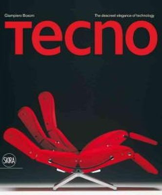 Giampiero Bosoni - Tecno: A Discreetly Technical Elegance - 9788857209845 - V9788857209845