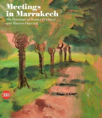 Touria El Glaoui (Ed.) - Meetings in Marrakech: The Paintings of Hassan El Glaoui and Winston Churchill - 9788857212418 - V9788857212418