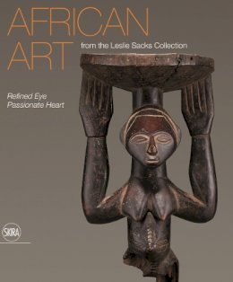 Karel Nel Amanda M. Maples - African Art from the Leslie Sacks Collection: Refined Eye, Passionate Heart - 9788857220246 - V9788857220246