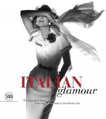 Paolo Tinarelli - Italian Glamour: The Essence of Italian Fashion From the Postwar Years to the Present Day - 9788857224282 - V9788857224282