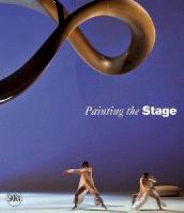 Denise Wendel-Poray - Painting the Stage: Artists as Stage Designers - 9788857230061 - V9788857230061
