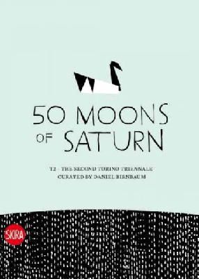 Daniel Birnbaum - 50 Moons of Saturn - 9788861302679 - V9788861302679