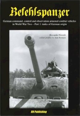 Riccardo Niccoli (Ed.) - Befehlspanzer: Tanks of German Origin Part 1: German Command, Control and Observation Armoured Combat Vehicles in World War Two - 9788895011080 - V9788895011080