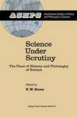 R. W. Home - Science under Scrutiny: The Place of History and Philosophy of Science (Studies in History and Philosophy of Science) - 9789027716026 - V9789027716026