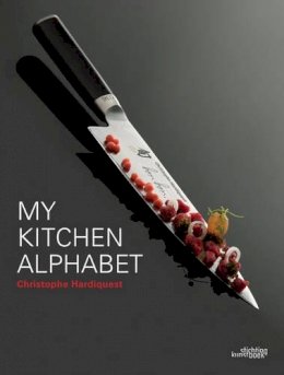 Christophe Hardiquest - My Kitchen Alphabet: Restaurant Bon Bon (Dutch, English and French Edition) - 9789058564924 - V9789058564924