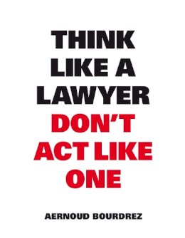 Aernoud Bourdrez - Think Like a Lawyer Don't Act Like One - 9789063693077 - V9789063693077