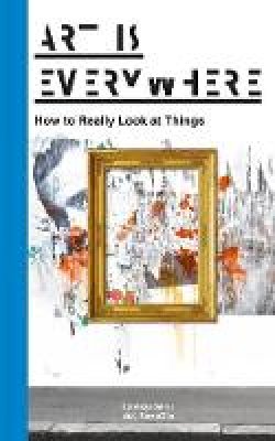 Lorenzo Servi Alias Serraglia - Art is Everywhere: How to Really Look at Things - 9789063694180 - V9789063694180