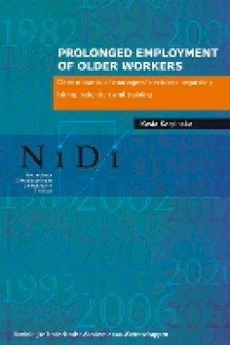 Kasia Karpinska - Prolonged Employment of Older Workers: Determinants of Managers Decisions Regarding Hiring, Retention and Training (Amsterdam University Press - NiDi Books) - 9789069846668 - V9789069846668