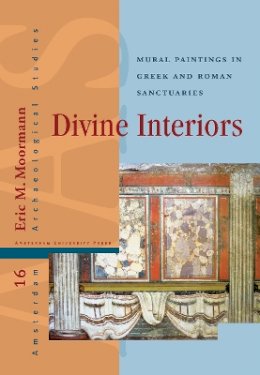 Eric Moormann - Divine Interiors: Mural Paintings in Greek and Roman Sanctuaries (Amsterdam University Press - Amsterdam Archaeological Studies) - 9789089642615 - V9789089642615