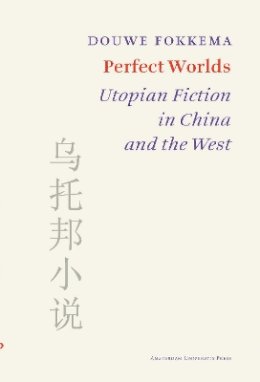 Fokkema - Perfect Worlds: Utopian Fiction in China and the West - 9789089643506 - V9789089643506