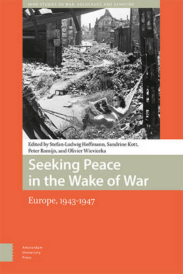 Sandrine Kott (Ed.) - Seeking Peace in the Wake of War: Europe, 1943-1947 (NIOD Studies on War, Holocaust and Genocide) - 9789089643780 - V9789089643780