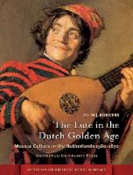 Jan W.j. Burgers - The Lute in the Dutch Golden Age: Musical Culture in the Netherlands ca. 1580-1670 (Amsterdam University Press - Amsterdam Studies in the Dutch Golden Age) - 9789089645524 - V9789089645524