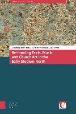 Tuomas Lehtonen (Ed.) - Re-Forming Texts, Music, and Church Art in the Early Modern North (Crossing Boundaries: Turku Medieval and Early Modern Studies) - 9789089647375 - V9789089647375
