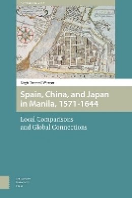 Birgit Tremml-Werner - Spain, China and Japan in Manila, 1571-1644: Local Comparisons and Global Connections (Emerging Asia) - 9789089648334 - V9789089648334