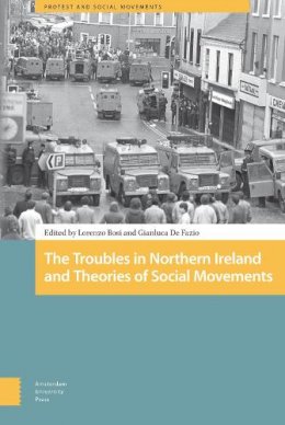 Lorenzo Bosi (Ed.) - The Troubles in Northern Ireland and Theories of Social Movements (Protest and Social Movements) - 9789089649591 - V9789089649591