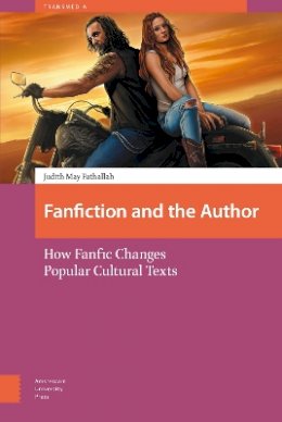 Judith Fathallah - Fanfiction and the Author: How Fanfic Changes Popular Cultural Texts (Transmedia: Participatory Culture and Media Convergence) - 9789089649959 - V9789089649959